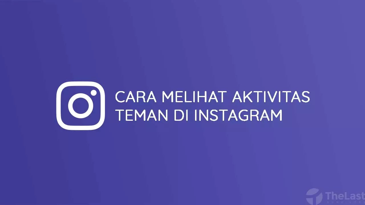 Cara Melihat Aktivitas Teman Di Ig. 4 Cara Melihat Aktivitas Teman di Instagram [Lengkap + Gambar]