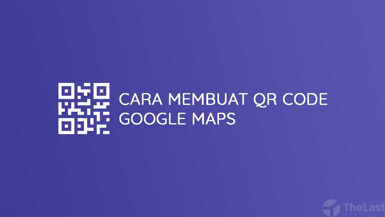 Cara Membuat Qr Code Google Maps Terbaru. Cara Mudah Membuat QR Code Google Maps [Update]