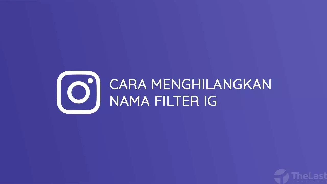 Cara Menghapus Filter Di Ig. 5 Cara Menghilangkan Nama Filter IG Agar Tidak Terlihat