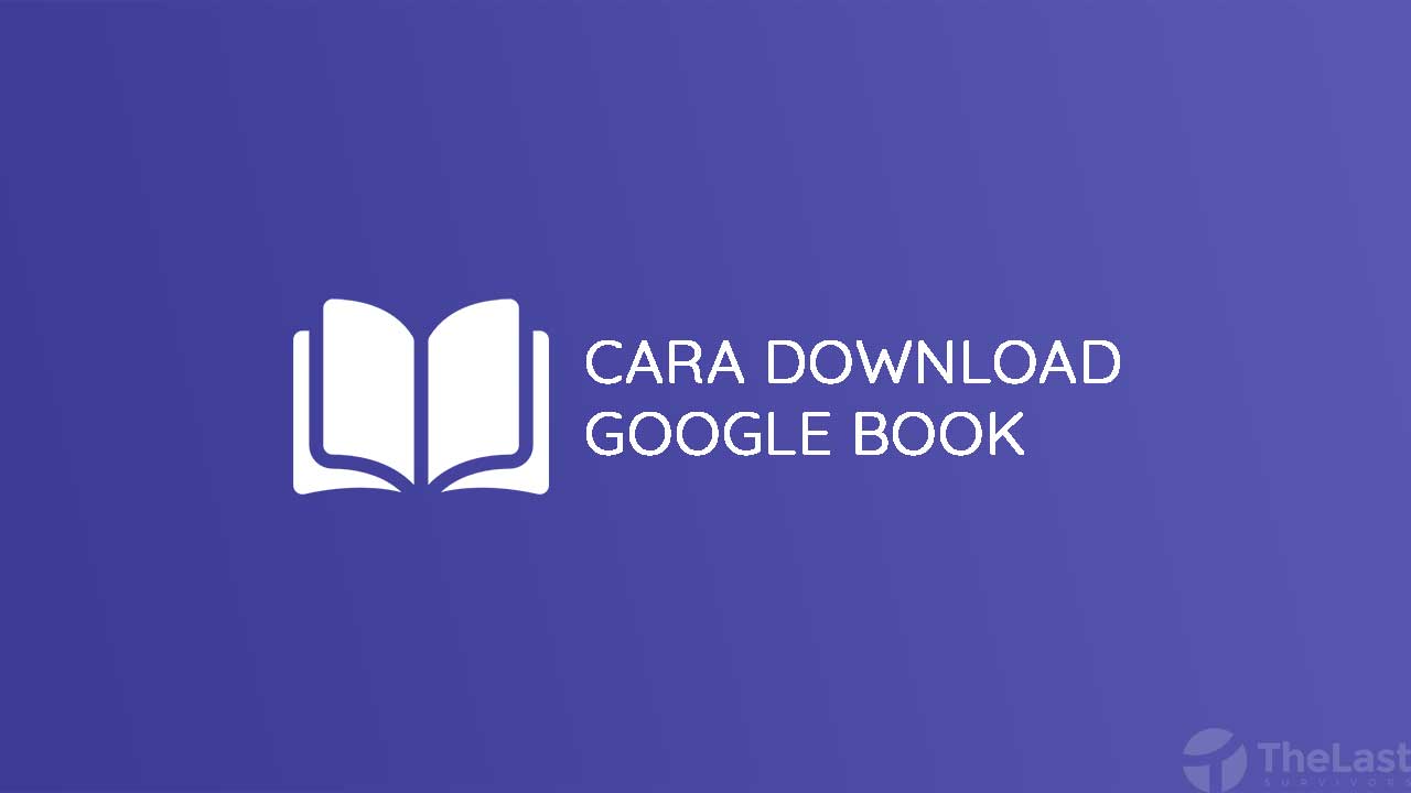 Download Google Book Downloader For Windows 10. 3 Cara Download Buku dari Google Book Downloader Secara Gratis