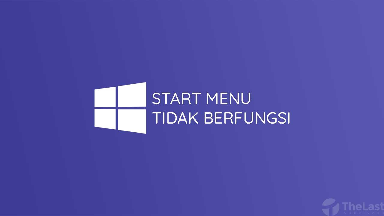 Start Menu Windows 10 Tidak Berfungsi. 8 Cara Mengatasi Start Menu Windows 10 Tidak Berfungsi