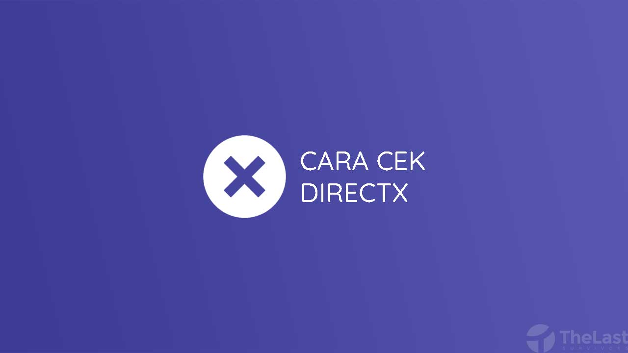 Cara Mengecek Directx Di Windows 7. 5 Cara Cek DirectX yang Terpasang di Laptop