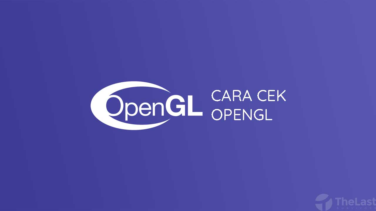 Cara Cek Opengl Vga. Cara Mudah Mengecek Versi OpenGL di Komputer