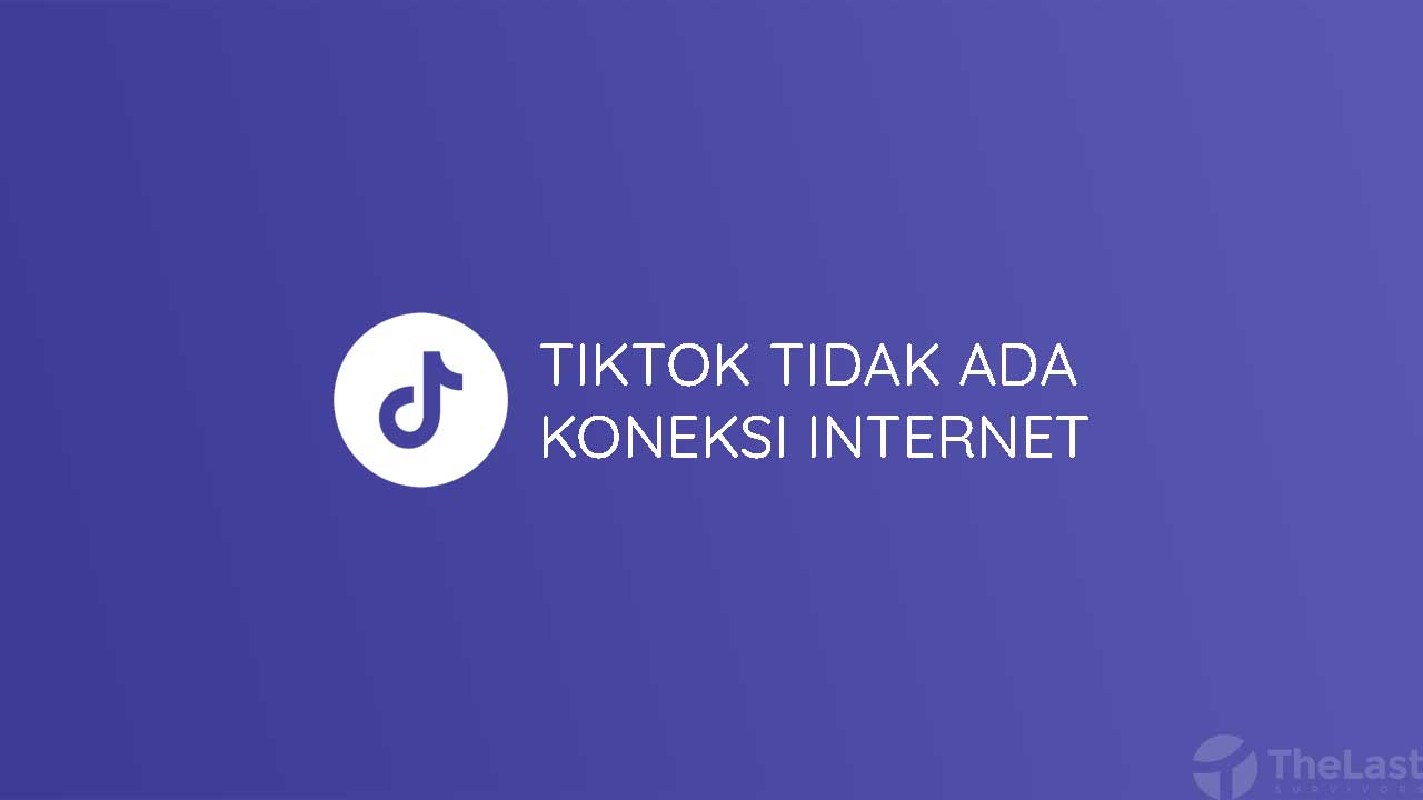 Kenapa Tiktok Tidak Ada Koneksi Internet. 6 Cara Mudah Mengatasi TikTok Tidak Ada Koneksi Internet