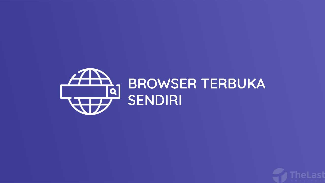 Cara Menghilangkan Browser Yang Terbuka Sendiri. √ 6 Cara Mengatasi Browser Terbuka Sendiri di HP & PC