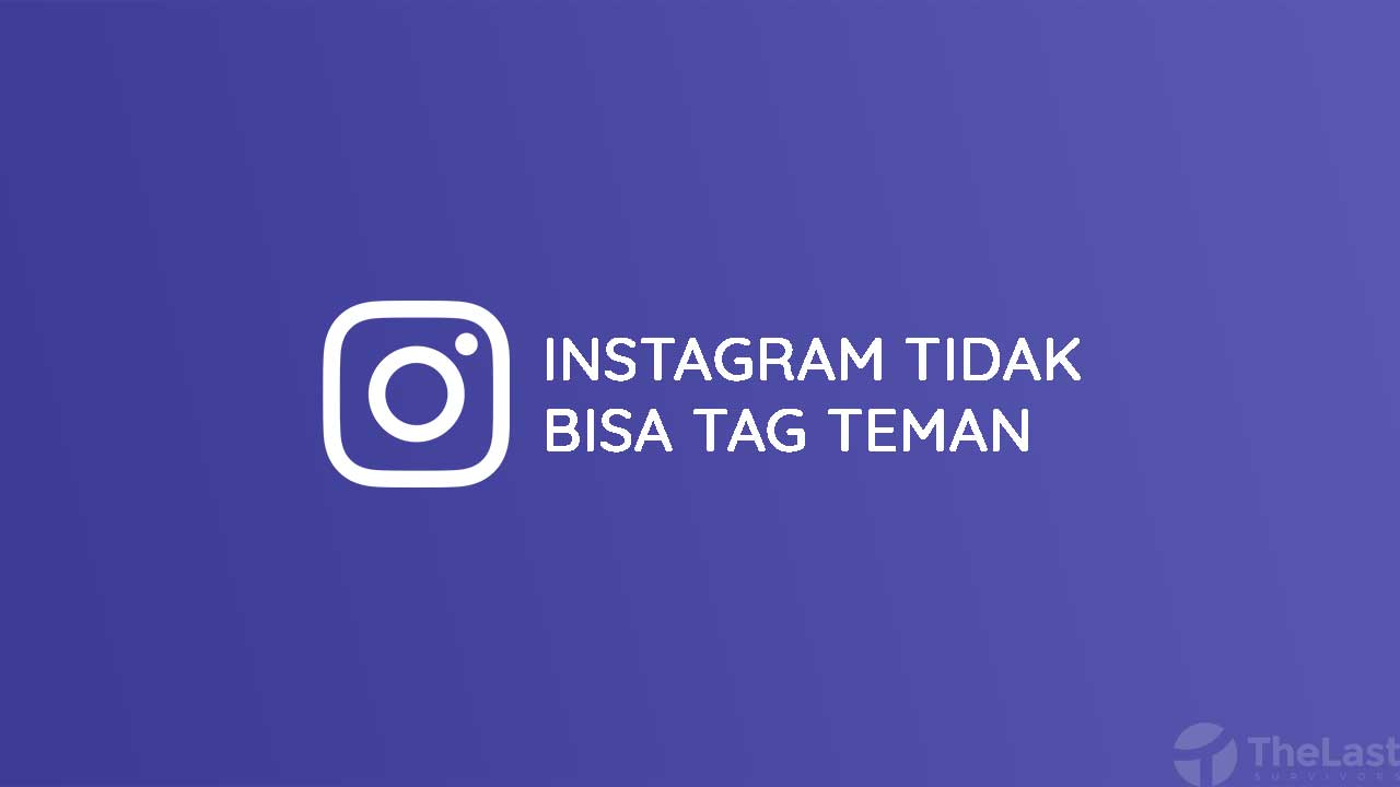 Instagram Tidak Bisa Ngetag. 7 Cara Mudah Mengatasi Instagram Tidak bisa Tag Teman