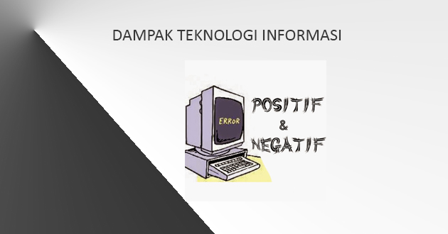 Cara Bobol Facebook Orang Lain 2018. DAMPAK TEKNOLOGI INFORMASI