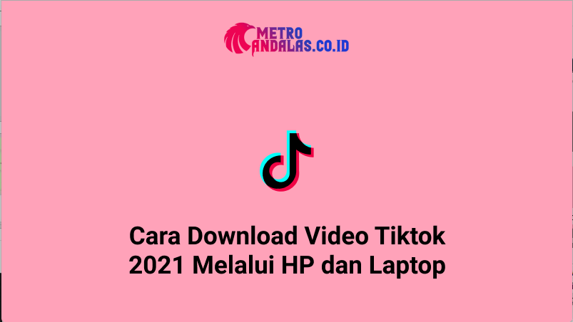 Cara Download Tiktok Di Laptop. Cara Download Video Tiktok Melalui Hp dan Laptop