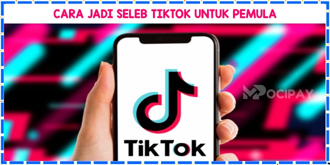 Cara Jadi Seleb Tiktok Dalam Sehari. 9 Cara Jadi Seleb TikTok Untuk Pemula 2023