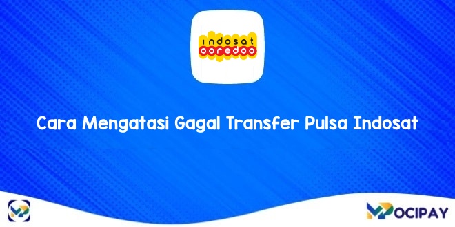 Cara Mengatasi Gagal Transfer Pulsa Indosat. 8 Cara Mengatasi Gagal Transfer Pulsa Indosat, Ini Penyebabnya