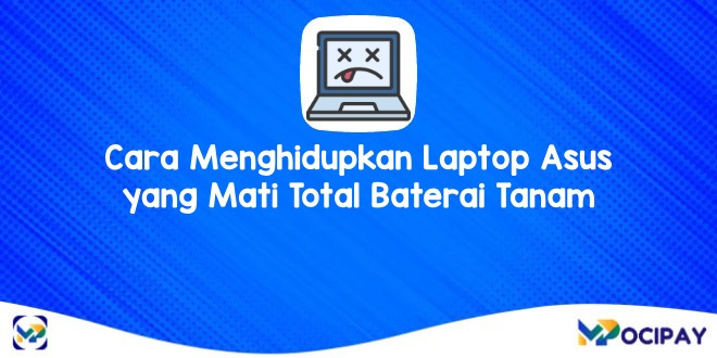 Cara Menghidupkan Laptop Asus Yang Mati Total Baterai Tanam. 8 Cara Menghidupkan Laptop Asus Yang Mati Total Baterai Tanam