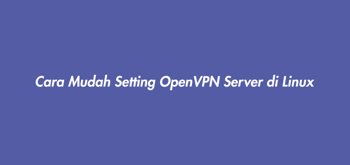Cara Setting Open Vpn. Cara Mudah Setting OpenVPN Server di Linux • Linux & Open Source