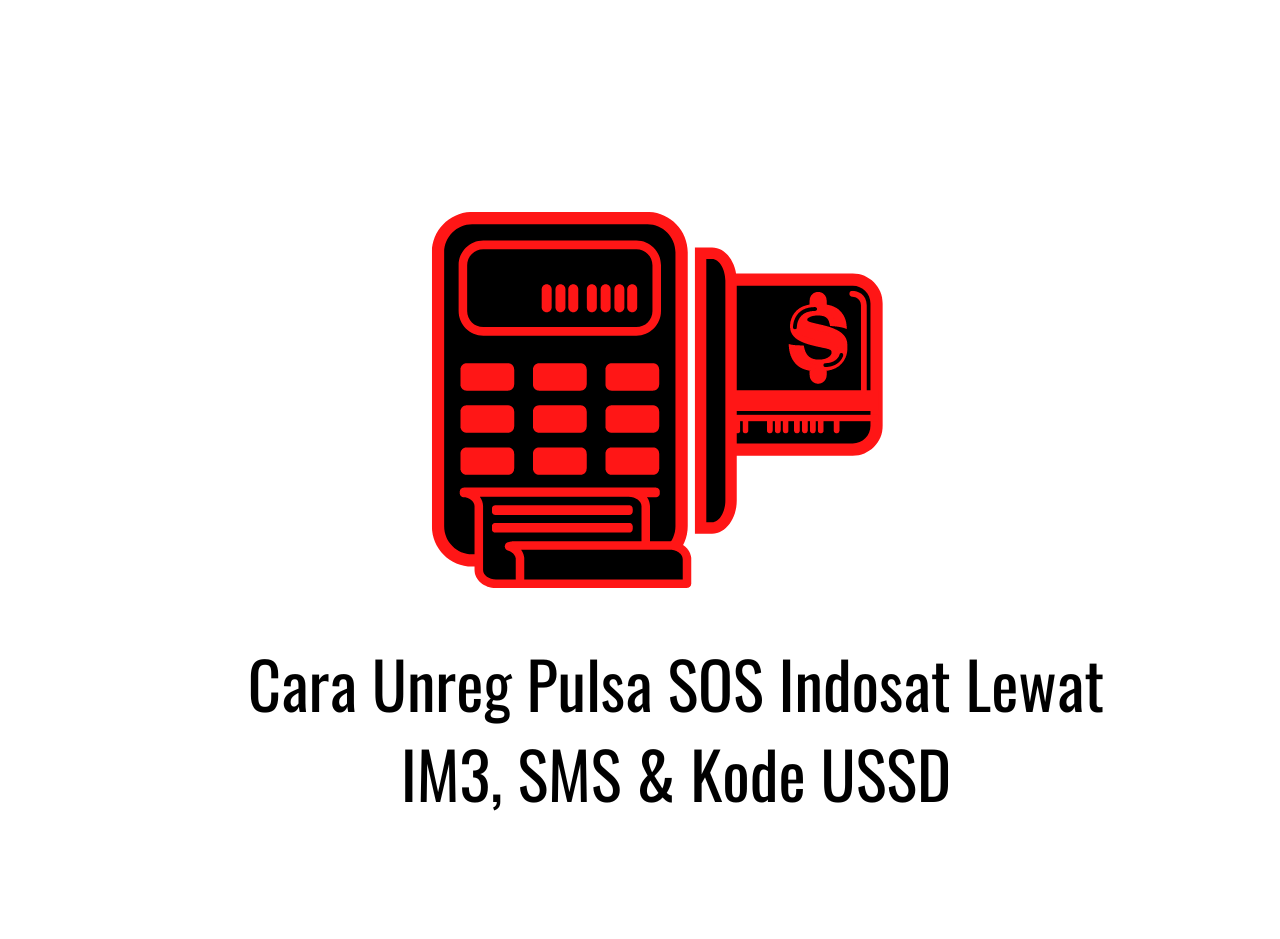 Cara Membatalkan Pulsa Darurat Indosat. Cara Unreg Pulsa SOS Indosat Lewat IM3, SMS & Kode USSD