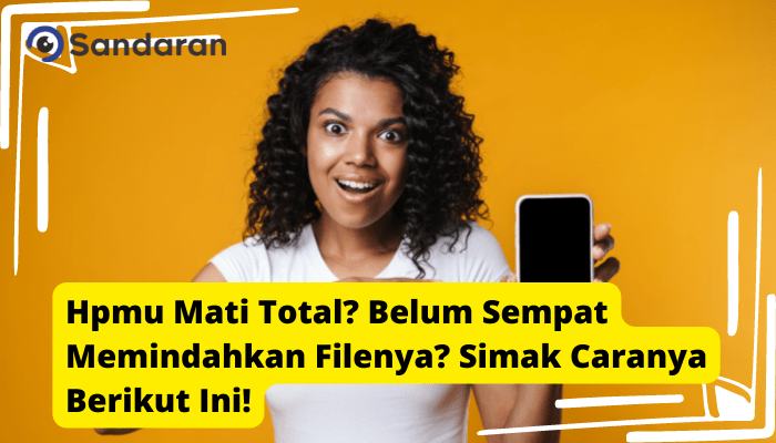 Cara Mengambil Data Di Hp Yang Mati Total. Handphone Mati Total? Belum Sempat Memindahkan Filenya? Simak Caranya Berikut Ini!