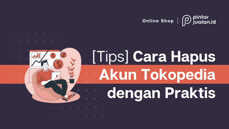 Hapus Akun Tokopedia Sebagai Pembeli. Cara Hapus Akun Tokopedia Sebagai Pembeli & Penjual (Mudah, Praktis, & Permanen)