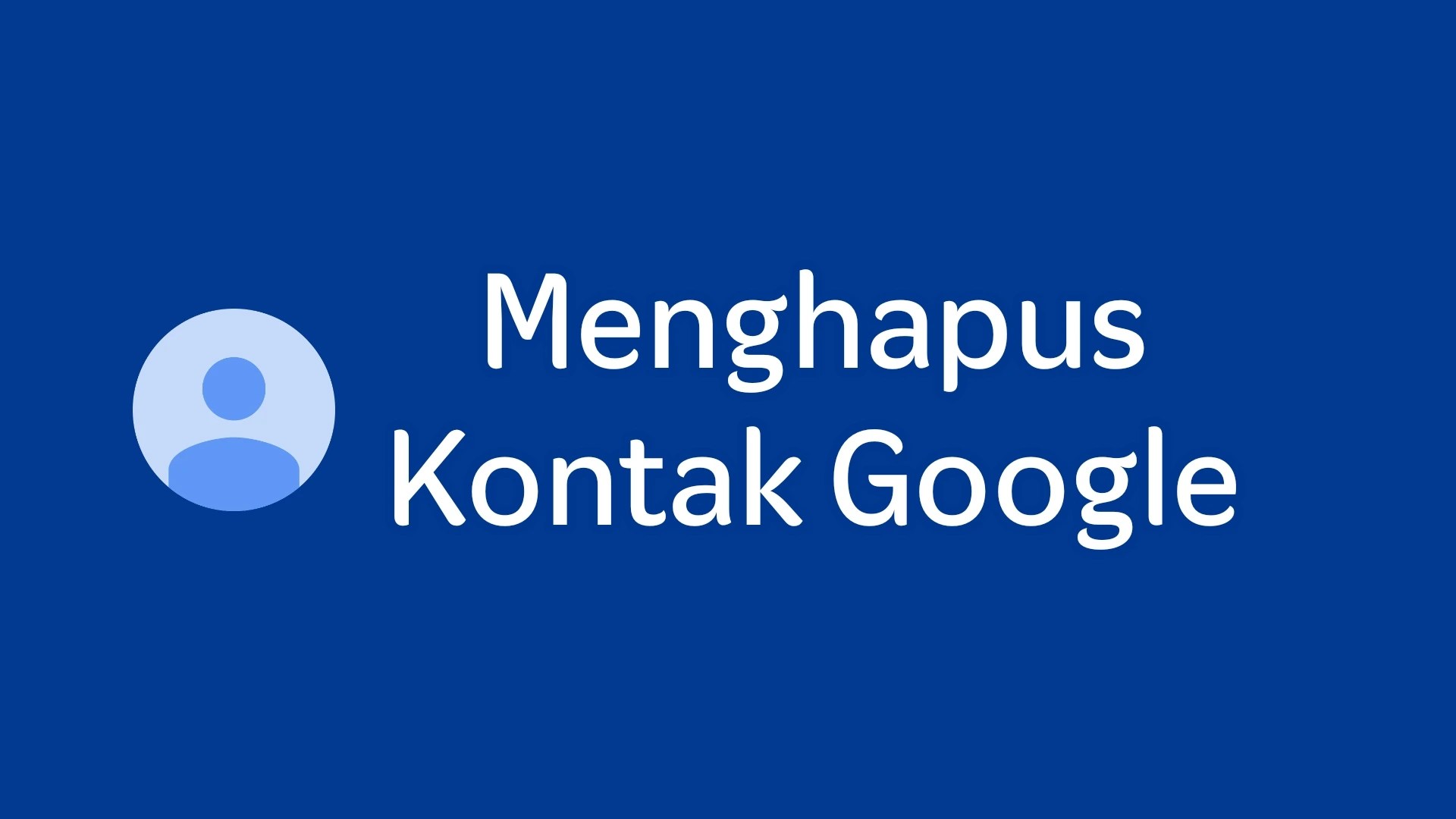 Menghapus Kontak Di Google. 6 Cara Menghapus Kontak yang Tersimpan di Akun Google