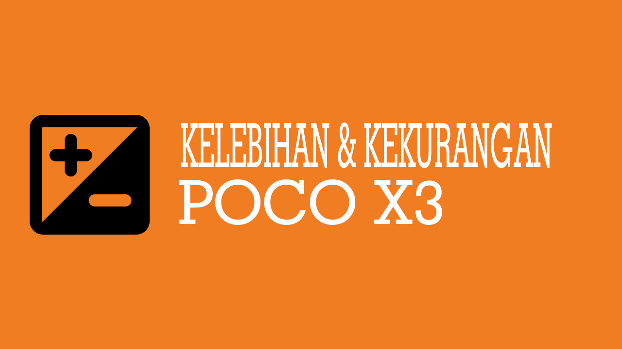 Kelebihan Dan Kekurangan Poco X3 Nfc. Kelebihan dan Kekurangan Poco X3 Yang Harus Anda Ketahui