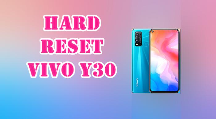 Cara Reset Hp Vivo Y30. [Factory Hard ] Cara Reset Hp Vivo Y30, Y30i Lupa Pola Sandi PIN