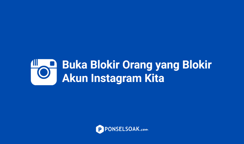 Cara Membuka Blokir Instagram Orang Yang Memblokir Kita. 2 Cara Membuka Blokir Orang yang Memblokir Kita di Instagram (Unblock)