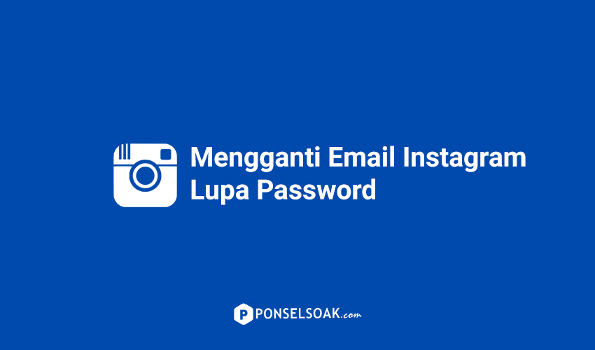 Cara Mengganti Email Instagram Yang Lupa Password. Cara Mengganti Email Instagram yang Lupa Password (Usang)