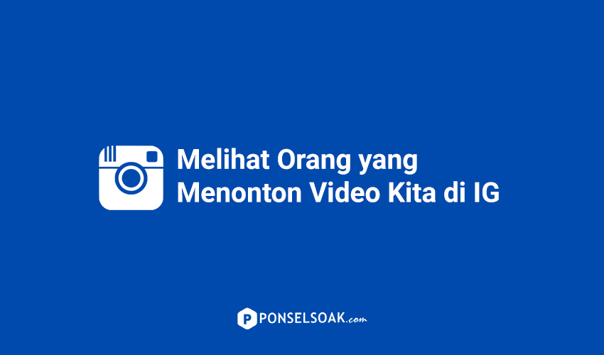 Cara Melihat Orang Yang Melihat Video Kita Di Instagram. Cara Melihat Orang Yang Menonton Video Kita di Instagram