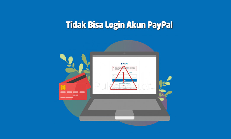 Paypal Tidak Bisa Login. Begini Cara Mudah Mengatasi Tidak Bisa Login Akun PayPal