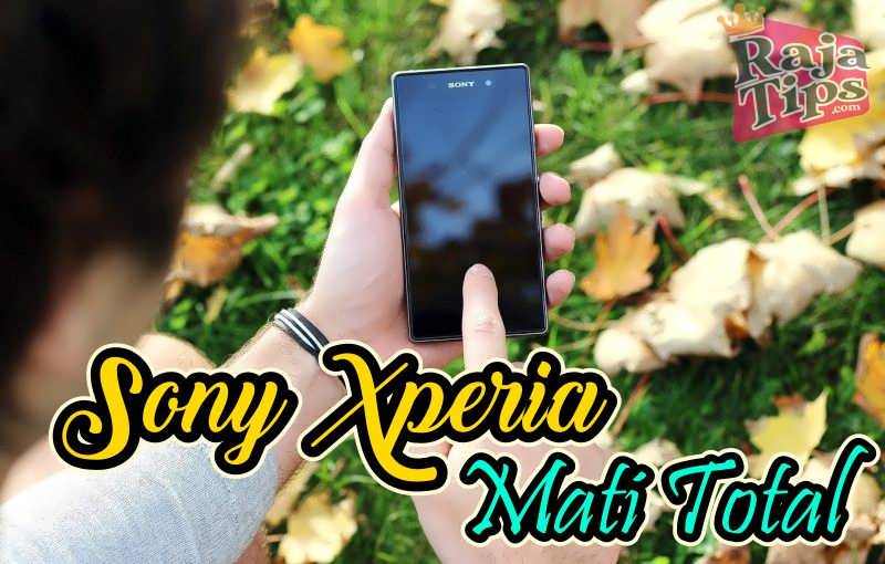 Sony Xperia Mati Mendadak. Cara Mengatasi Sony Xperia Mati Total (Semua Type)