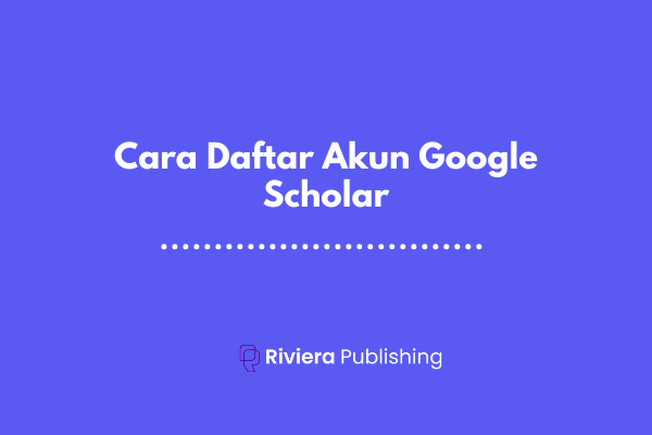 Akun Google Tidak Bisa Dibuka. Cara Daftar Akun Google Scholar Hanya 3 Menit