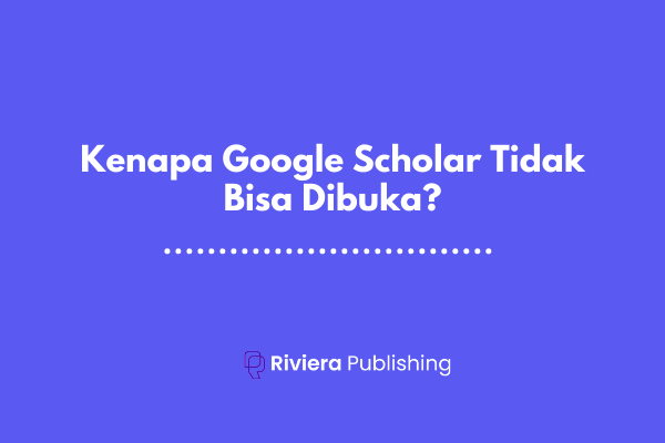 Google Tidak Bisa Dibuka. Kenapa Google Scholar Tidak Bisa Dibuka? Ini Caranya!