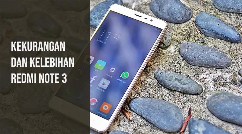 Kelebihan Dan Kekurangan Redmi Note 3. Kelebihan dan Kekurangan Xiaomi Redmi Note 3