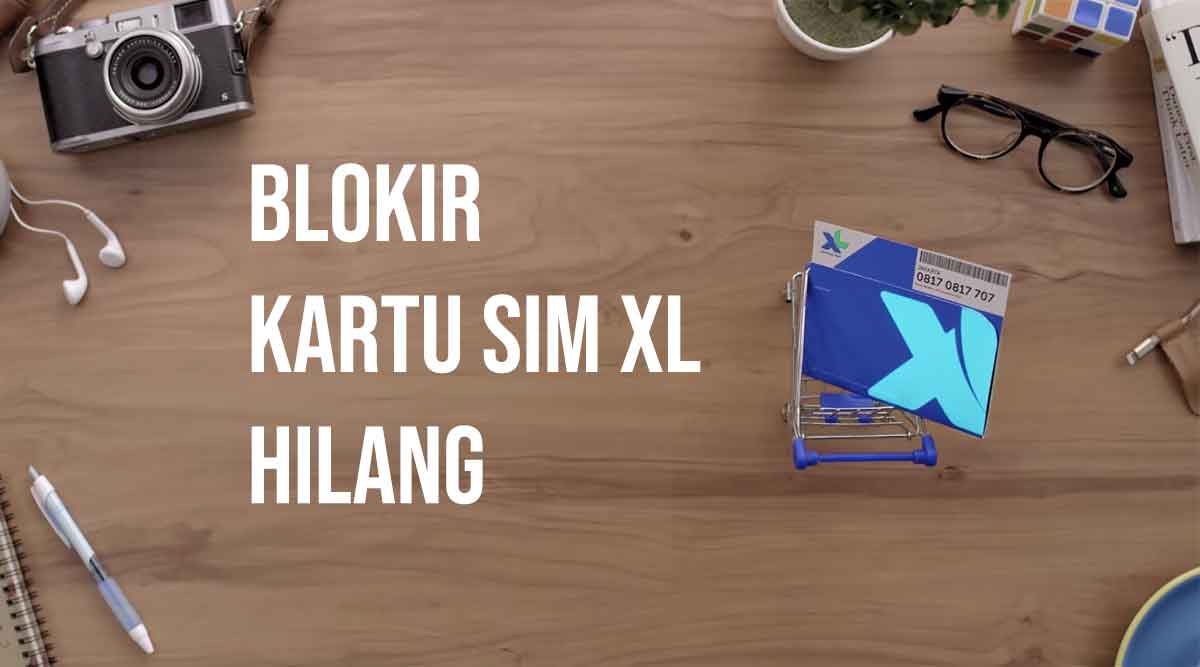 Cara Blokir Kartu Xl. Cara Blokir Kartu SIM XL yang Hilang