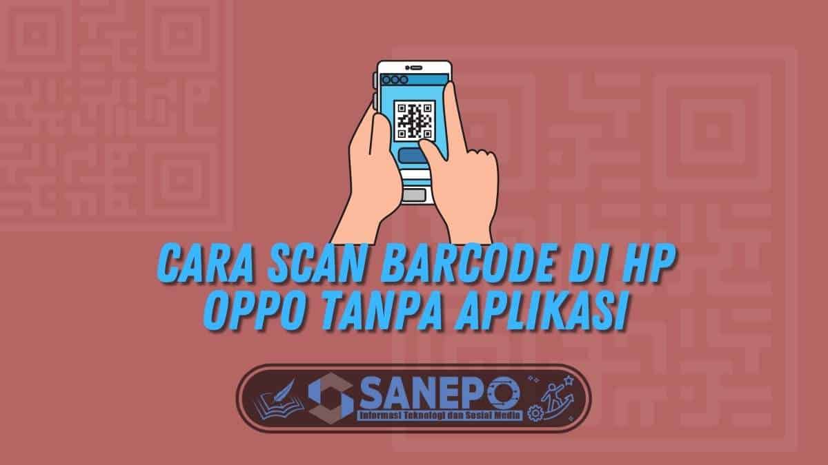 Cara Scan Barcode Di Hp Oppo. Begini Cara Scan Barcode di HP Oppo Tanpa Aplikasi