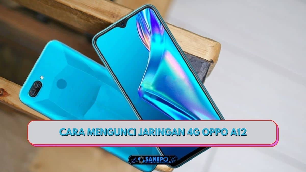 Kode Kunci 4g Oppo A12. Cara Mengunci Jaringan 4G Oppo A12 Agar Kecepatan Internet Makin Ngebut