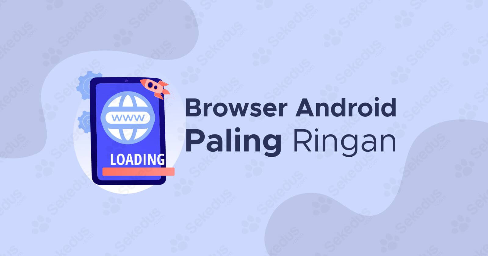 Browser Android Paling Cepat. 9 Browser Android Paling Ringan, Terbaik, Tercepat, dan Tanpa Iklan