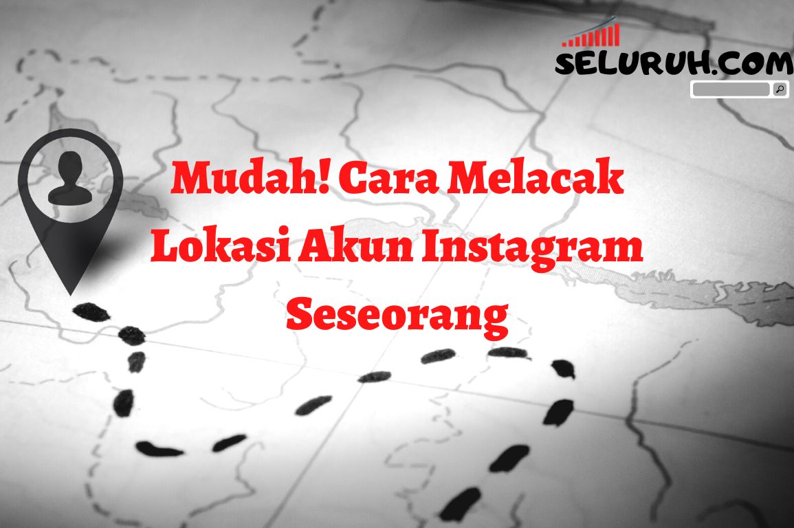 Cara Melacak Lokasi Instagram. Mudah! Cara Melacak Lokasi Akun Instagram Seseorang