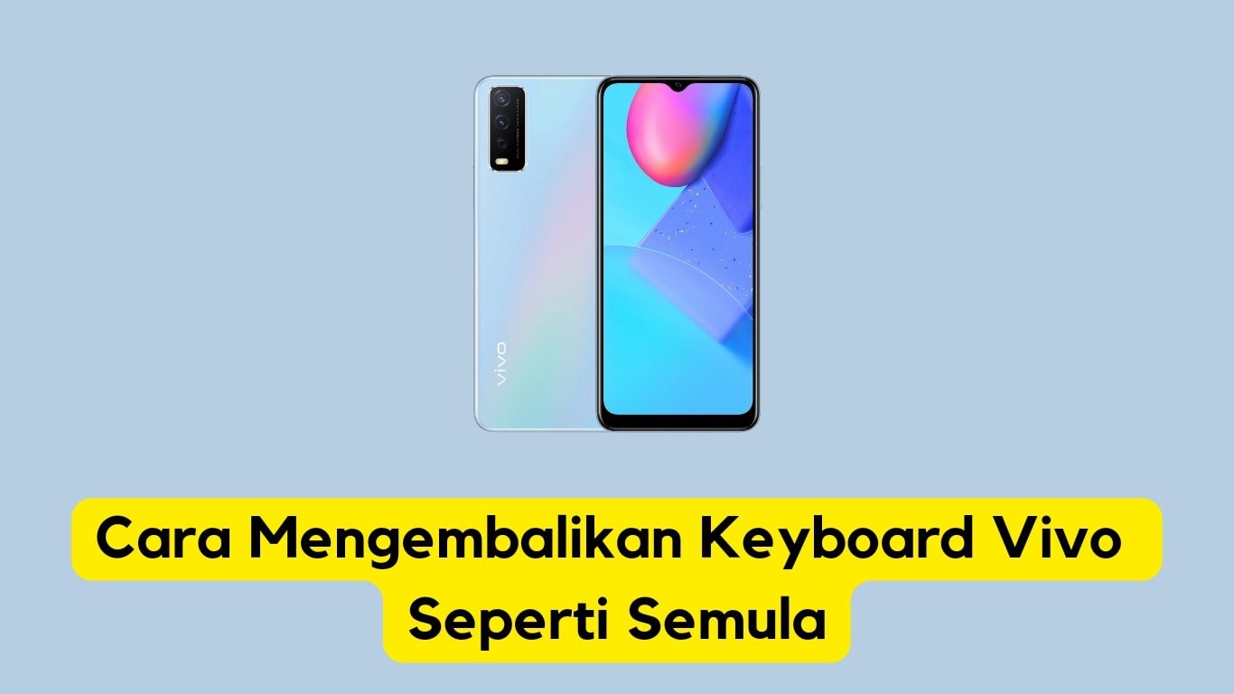 Cara Memperbaiki Keyboard Hp Vivo Y12. Cara Mengembalikan Keyboard Vivo Seperti Semula Anti Ribet