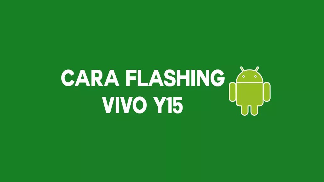 Cara Flash Vivo Y15 Matot. √ Cara Flash Vivo Y15 Matot Via SD Card Dan Flashtool Terbaru