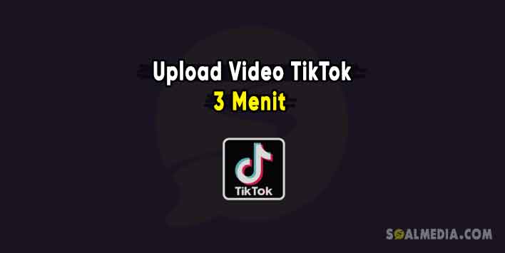 Cara Upload Video Instagram 3 Menit. Cara Upload Video TikTok dengan Durasi 3 Menit