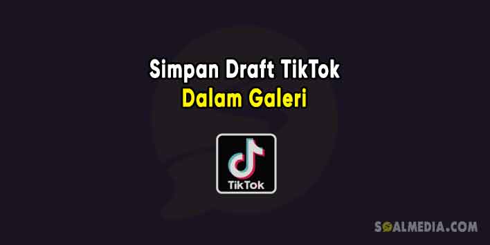 Cara Melihat Draft Tiktok Orang Lain. Cara Menyimpan Video Draft TikTok ke Galeri HP Tanpa di Post