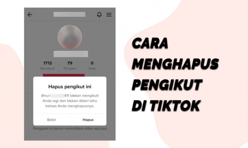 Cara Unfollow Tiktok Dengan Cepat. Kamu Harus Tahu, Ini Cara Mudah Menghapus Follower TikTok yang Menyebalkan