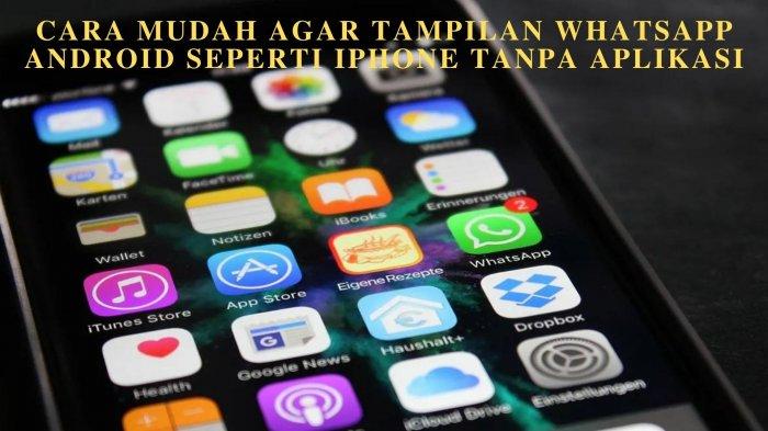 Cara Agar Tampilan Whatsapp Android Seperti Iphone Tanpa Aplikasi. Cara Mudah agar Tampilan WhatsApp Android Seperti iPhone Tanpa Aplikasi