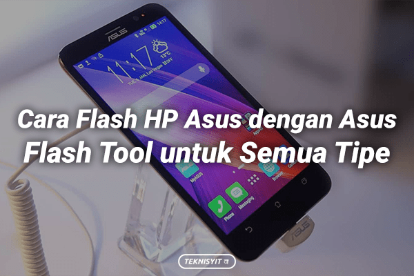 Asus Flash Tool Windows 10. Cara Flash HP Asus dengan Asus Flash Tool untuk Semua Tipe