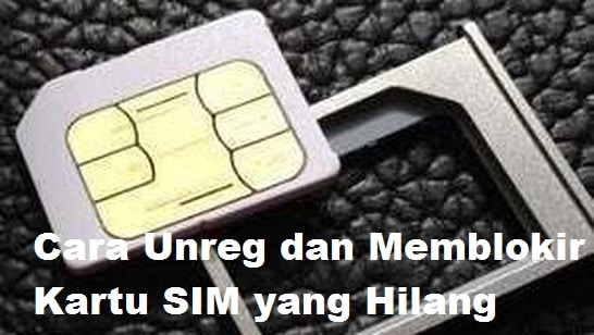 Cara Memblokir Kartu Xl. √ Cara Unreg Dan Memblokir Kartu SIM Yang Hilang, XL, Telkomsel Indosat