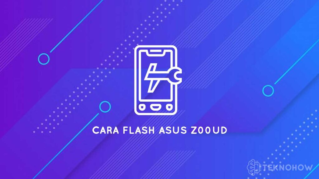 Flash Asus Z00ud Via Asus Flashtool. Cara Flash Asus Z00ud Via Asus Flashtool