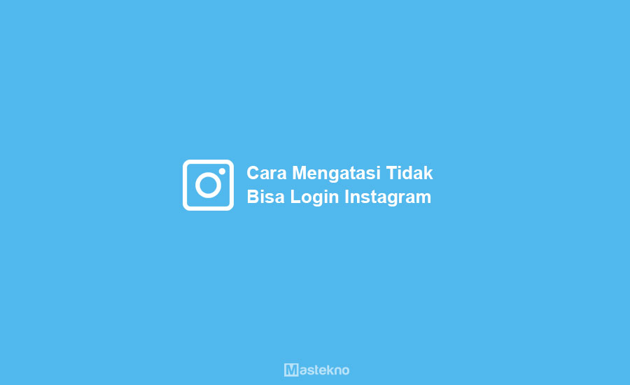 Kenapa Instagram Tidak Bisa Login. 10 Cara Mengatasi Tidak Bisa Login Instagram + Penyebab (Lengkap)