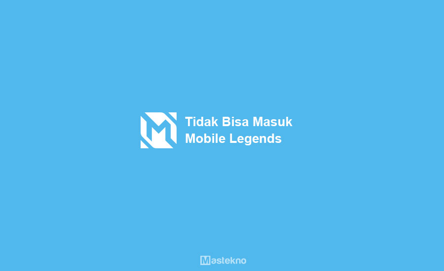 Kenapa Mobile Legend Tidak Bisa Masuk Hari Ini. 8 Cara Mengatasi Mobile Legends Tidak Dapat Dibuka + Penyebab