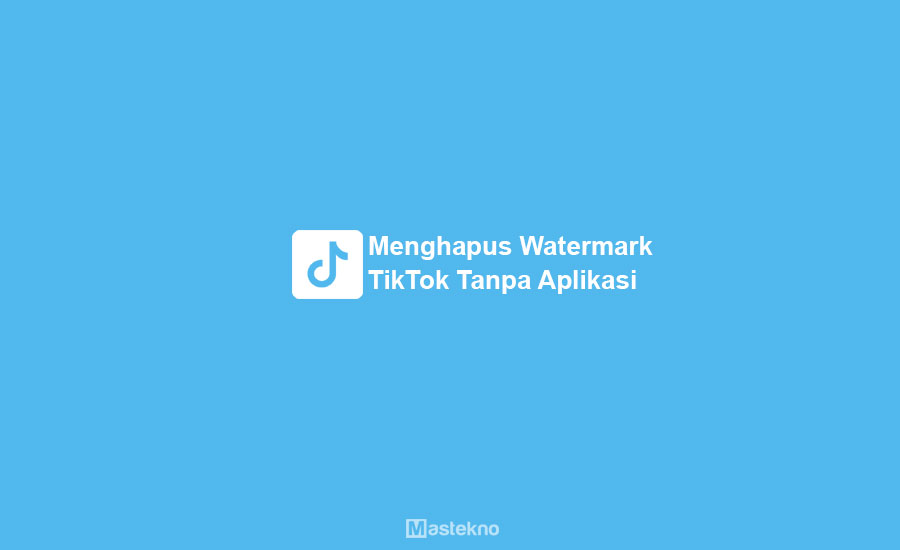 Cara Menghilangkan Watermark Tiktok Video Sendiri. 5 Cara Menghapus Watermark TikTok di HP Android