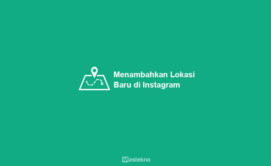 Cara Bikin Lokasi Baru Di Instagram. 8+ Cara Menambahkan Lokasi Baru di Instagram