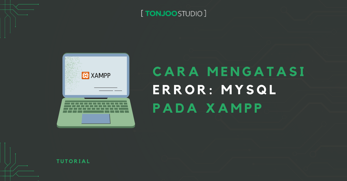 Mysql Tidak Bisa Start. 5 Cara Mengatasi Error: MySQL shutdown unexpectedly (XAMPP)