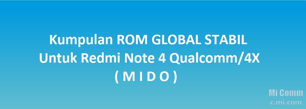 Kumpulan Rom Redmi 4a. [LINK] Kumpulan ROM GLOBAL STABIL untuk Redmi Note 4 Qualcomm/4X ( MIDO )